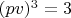 $(pv)^3=3$
