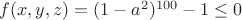 $f(x, y, z) = (1 - a^2)^{100} - 1 \leq 0$