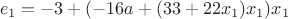 $$e_1=-3+(-16a+(33+22x_1)x_1)x_1$$
