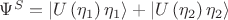 $\Psi^S=\left|U\left(\eta_1\right)\eta_1\right\rangle+\left|U\left(\eta_2\right)\eta_2\right\rangle$
