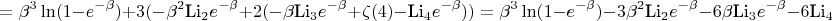 $$=\beta^3\ln(1-e^{-\beta})+3(-\beta^2\text{Li}_2e^{-\beta}+2(-\beta\text{Li}_3e^{-\beta}+\zeta(4)-\text{Li}_4e^{-\beta}))=\beta^3\ln(1-e^{-\beta})-3\beta^2\text{Li}_2e^{-\beta}-6\beta\text{Li}_3e^{-\beta}-6\text{Li}_4e^{-\beta}+6\zeta(4)$$