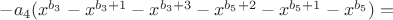 $-a_4(x^{b_3} - x^{b_3+1} - x^{b_3+3} - x^{b_5+2} - x^{b_5+1} - x^{b_5}) = $