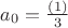$a_0=\frac{(1)}{3} $