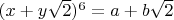 $(x+y\sqrt2)^6=a+b\sqrt2$