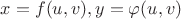$x=f(u,v), y=\varphi(u,v)$