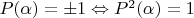 $P(\alpha)=\pm 1\Leftrightarrow P^2(\alpha)=1$