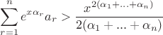 $$\sum\limits_{r=1}^ne^{x\alpha_r}a_r}>\frac{x^{2(\alpha_1+...+\alpha_n)}}{2(\alpha_1+...+\alpha_n)}$$