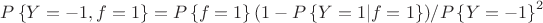 $P\left\{Y = -1, f=1\right\} = P\left\{f= 1\right\}(1-P\left\{Y = 1| f = 1\right\})/P\left\{Y = -1\right\}^2$