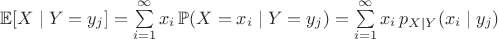$\mathbb{E}[X \mid Y = y_j] = \sum\limits_{i=1}^{\infty} x_i\, \mathbb{P}(X = x_i \mid Y = y_j) = \sum\limits_{i=1}^{\infty} x_i\, p_{X \mid Y}(x_i \mid y_j)$