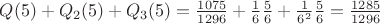 $Q(5) + Q_2(5) + Q_3(5) = \frac{1075}{1296} + \frac{1}{6}\frac{5}{6} + \frac{1}{6^2}\frac{5}{6} = \frac{1285}{1296}$