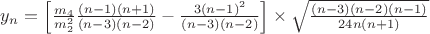 $y_n= \left[ \frac{m_4}{m_2^2} \frac{(n-1) (n+1)}{(n-3) (n-2)}-\frac{3 (n-1)^2}{(n-3) (n-2)}\right] \times \sqrt{\frac{(n-3) (n-2) (n-1)}{24 n (n+1)}}$
