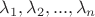 $\lambda_1 , \lambda_2 , ... , \lambda_n $ $\lambda_1 , \lambda_2 , ... , \lambda_n $