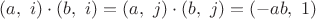 $(a,\ i) \cdot (b,\ i) = (a,\ j) \cdot (b,\ j) = (-ab,\ 1)$