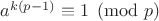 $ a^{k(p-1)}\equiv 1\pmod p$