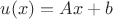 $u(x)=Ax+b$
