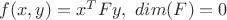 $f(x,y)=x^{T}Fy, \ dim(F)=0$