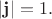 $|\mathbf{j}|=1.$