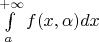 $\int\limits_{a}^{+\infty}f(x,\alpha)dx$