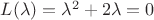 $L(\lambda)=\lambda^2+2\lambda=0$