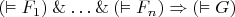 $(\vDash F_1)\mathbin\&\ldots\mathbin\&(\vDash F_n)\Rightarrow(\vDash G)$