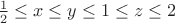 $\frac1 2\le x\le y\le1\le z\le2$