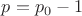 $p=p_0-1$