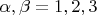 $\alpha,\beta=1,2,3$