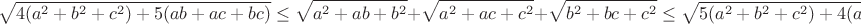 $$\sqrt{4(a^2+b^2+c^2)+5(ab+ac+bc)}\leq\sqrt{a^2+ab+b^2}+\sqrt{a^2+ac+c^2}+\sqrt{b^2+bc+c^2}\leq\sqrt{5(a^2+b^2+c^2)+4(ab+ac+bc)}$$