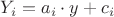 $Y_{i}=a_{i}\cdot y+c_{i}$