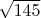 $\sqrt{145}$