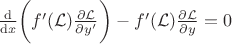$
\frac{\mathrm{d}}{\mathrm{d} x} \bigg(f'(\mathcal{L}) \frac{\partial \mathcal{L}}{\partial y'} \bigg) - f'(\mathcal{L}) \frac{\partial \mathcal{L}}{\partial y} = 0
$