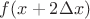$f(x + 2 \Delta x)$ $f(x + 2 \Delta x)$