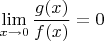 $$
\lim_{x \to 0} \dfrac{g(x)}{f(x)} = 0
$$