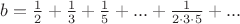 $b=\frac{1}{2}+\frac{1}{3}+\frac{1}{5}+...+\frac{1}{2\cdot3\cdot5}+...$