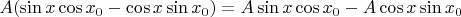$A(\sin x \cos x_0 - \cos x \sin x_0) = A \sin x \cos x_0 - A\cos x \sin x_0$