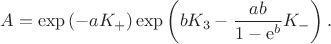 $$A = \exp\left(-a K_{+}\right) \exp\left(b K_3 - \frac{a b}{1 - \mathrm{e}^b} K_{-}\right).
$$