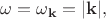 $\omega=\omega_{\mathbf{k}}=|\mathbf{k}|,$