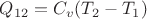 $Q_{12}=C_v (T_2-T_1)$
