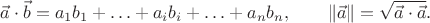 $$\vec{a}\cdot\vec{b}=a_1 b_1+\ldots+a_i b_i+\ldots+a_n b_n,\qquad\|\vec{a}\|=\sqrt{\vec{a}\cdot\vec{a}}.$$