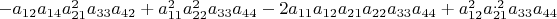$-a_{12}a_{14}a_{21}^{2}a_{33}a_{42}+a_{11}^{2}a_{22}^{2}a_{33}a_{44}-2a_{11}a_{12}a_{21}a_{22}a_{33}a_{44}+a_{12}^{2}a_{21}^{.2}a_{33}a_{44}$