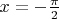 $x=-\frac{\pi}{2}$