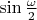 $\sin\frac{\omega}{2}$