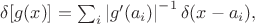 $\delta[g(x)] = \sum_i \left| g'(a_i) \right|^{-1} \delta(x - a_i),$