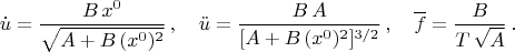$$\dot{u}=\frac{B\,x^0}{\sqrt{A+B\,(x^0)^2}}\,, \quad \ddot{u} = \frac{B\,A}{[A+B\,(x^0)^2]^{3/2}}\,, \quad \overline{f} = \frac{B}{T\,\sqrt{A}}\,. $$