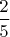 $\dfrac {2}{5}$