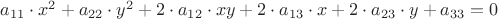 $a_{11} \cdot x^2 + a_{22} \cdot y^2 +2\cdot a_{12} \cdot xy+2\cdot a_{13} \cdot x+2 \cdot a_{23} \cdot y+a_{33}=0$