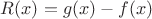 $R(x)=g(x)-f(x)$