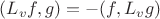 $(L_vf,g)=-(f,L_vg)$