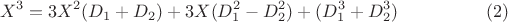 $$X^3= 3X^2 (D_1+ D_2)+3X (D^2_1- D^2_2)+ (D^3_1 + D^3_2) \eqno(2)$$