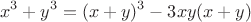 $$ x^3+y^3 = (x+y)^3-3xy(x+y)$$
